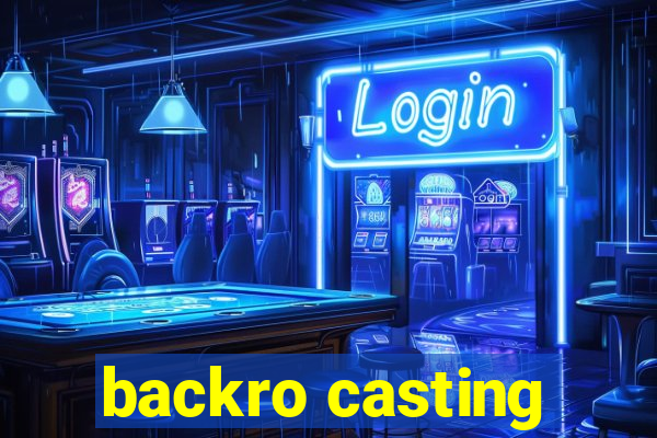 backro casting